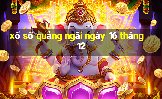 xổ số quảng ngãi ngày 16 tháng 12