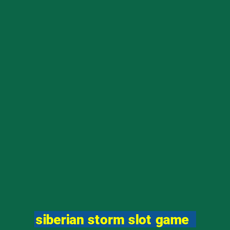 siberian storm slot game