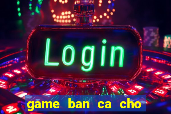 game ban ca cho may tinh