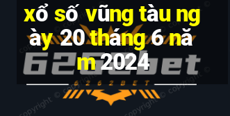 xổ số vũng tàu ngày 20 tháng 6 năm 2024