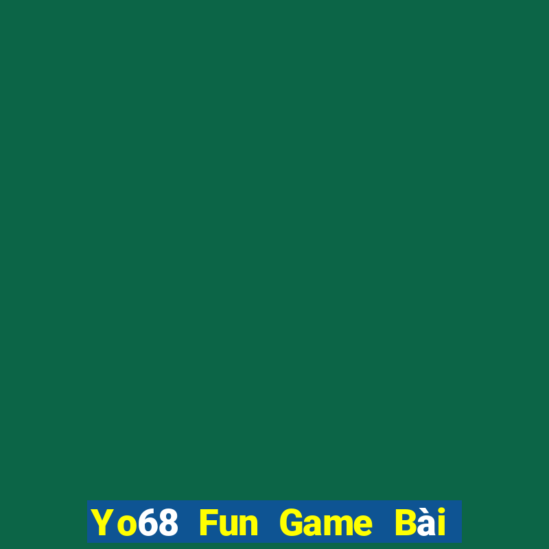 Yo68 Fun Game Bài Tài Xỉu