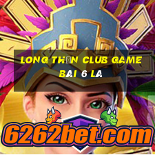 Long Thần Club Game Bài 6 Lá