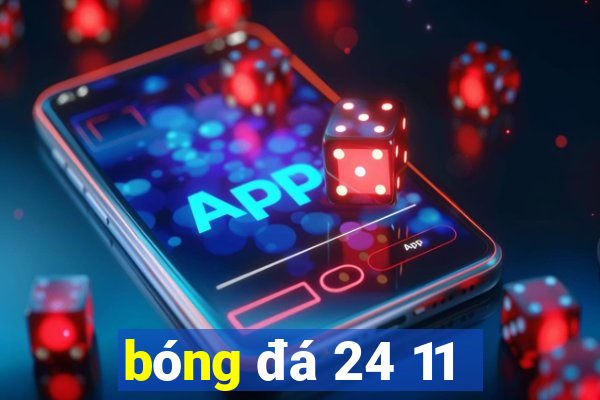 bóng đá 24 11