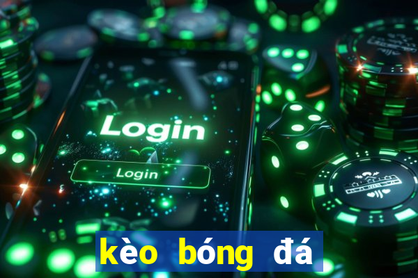 kèo bóng đá ngoại hạng anh