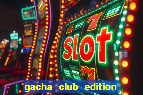 gacha club edition mod pc