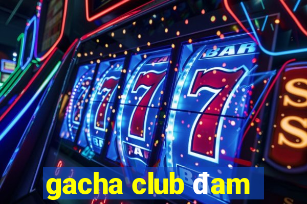 gacha club đam