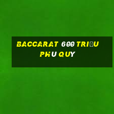 Baccarat 600 triệu phú quý