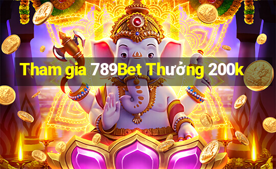 Tham gia 789Bet Thưởng 200k