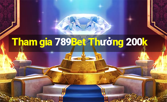 Tham gia 789Bet Thưởng 200k