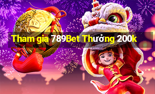 Tham gia 789Bet Thưởng 200k