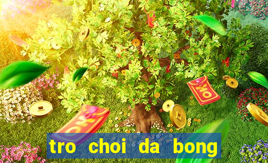 tro choi da bong dau to