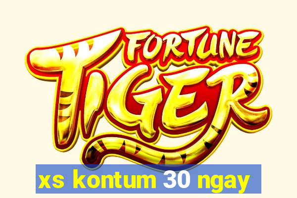 xs kontum 30 ngay