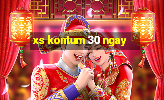 xs kontum 30 ngay