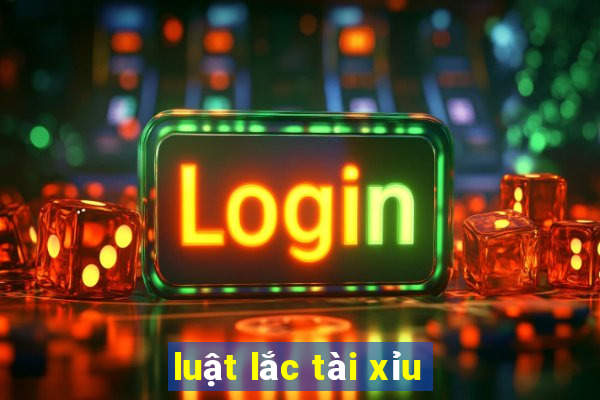 luật lắc tài xỉu