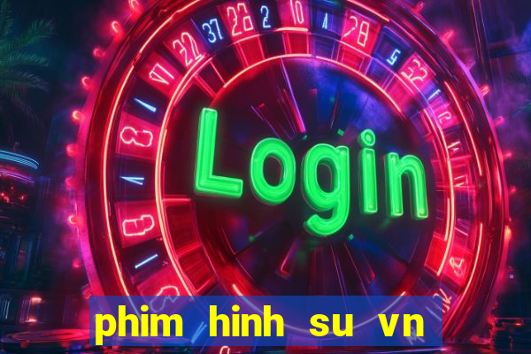 phim hinh su vn moi nhat