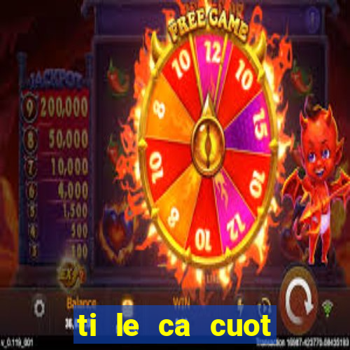 ti le ca cuot bong da