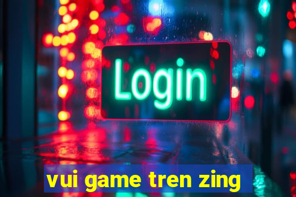 vui game tren zing