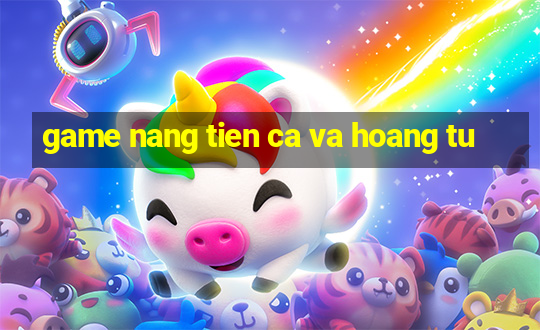 game nang tien ca va hoang tu