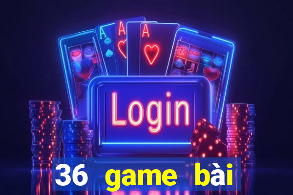 36 game bài chính thức