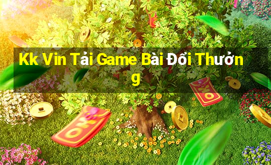 Kk Vin Tải Game Bài Đổi Thưởng