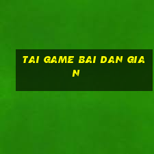 tai game bai dan gian