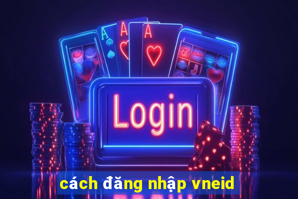 cách đăng nhập vneid