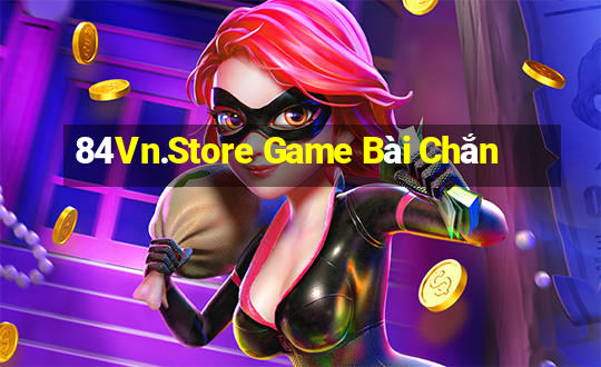 84Vn.Store Game Bài Chắn