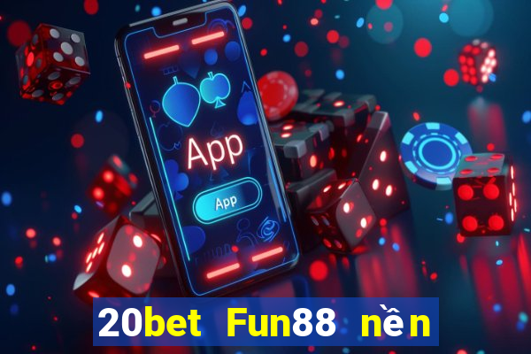 20bet Fun88 nền tảng Caimantang