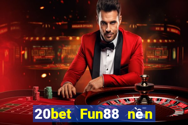 20bet Fun88 nền tảng Caimantang