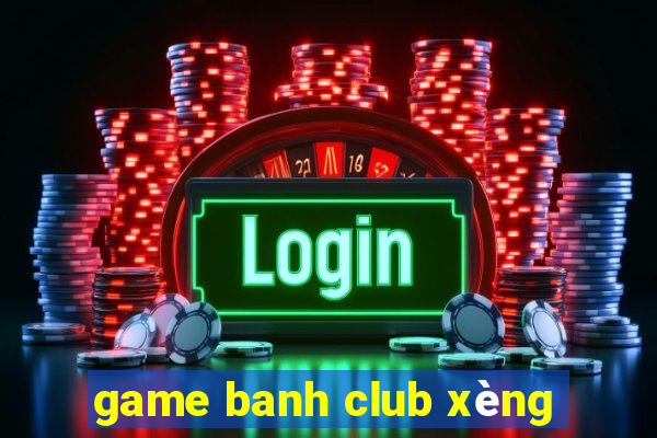 game banh club xèng