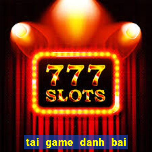 tai game danh bai voi may