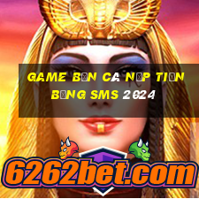 game bắn cá nạp tiền bằng sms 2024