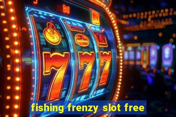 fishing frenzy slot free