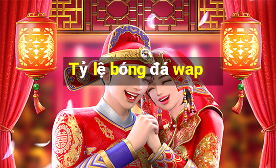 Tỷ lệ bóng đá wap