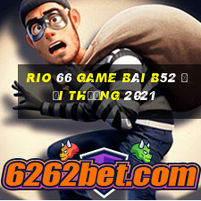 Rio 66 Game Bài B52 Đổi Thưởng 2021