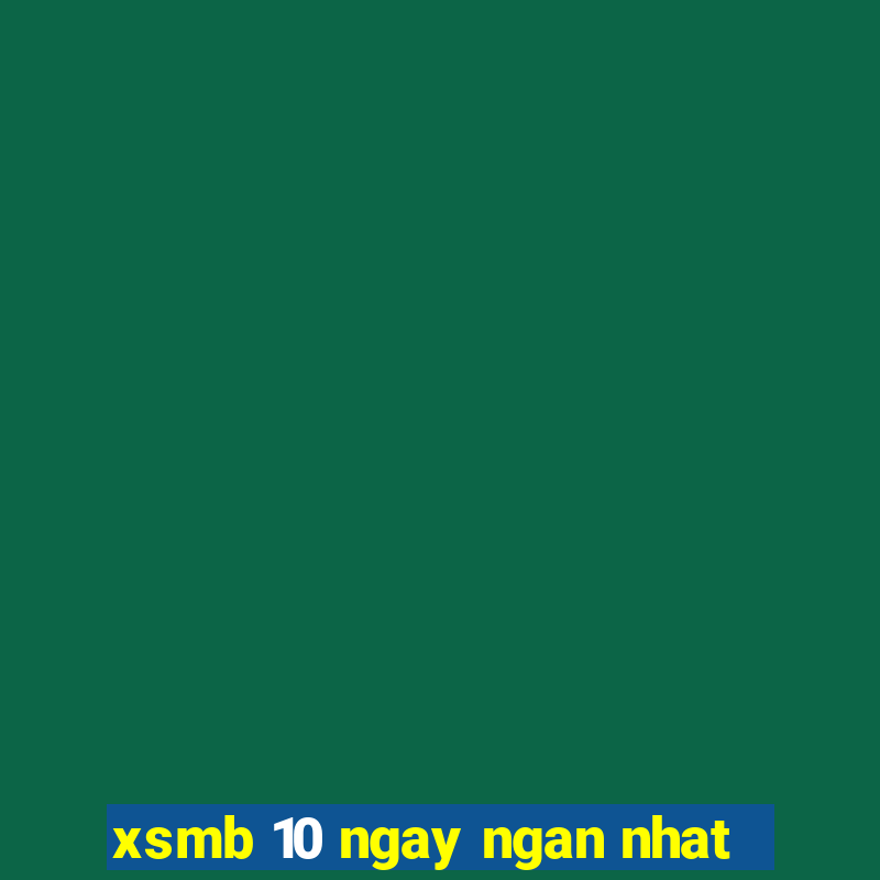 xsmb 10 ngay ngan nhat