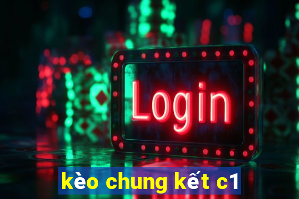 kèo chung kết c1