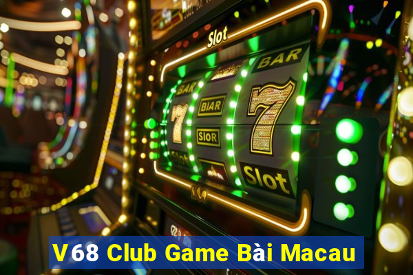 V68 Club Game Bài Macau