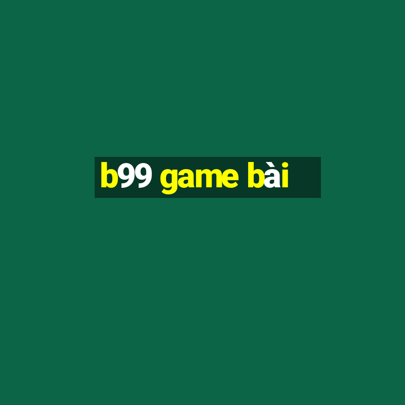 b99 game bài