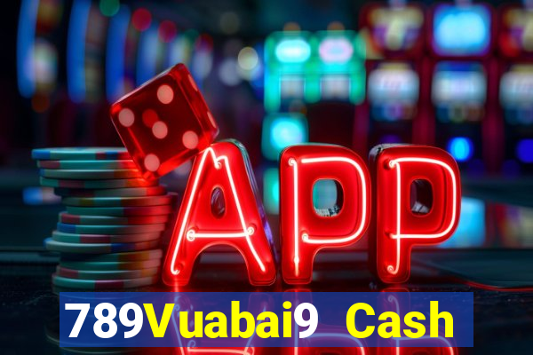 789Vuabai9 Cash Đăng nhập