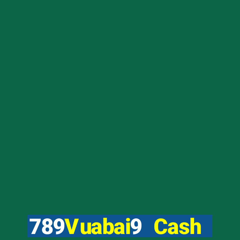 789Vuabai9 Cash Đăng nhập