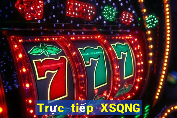 Trực tiếp XSQNG hôm nay