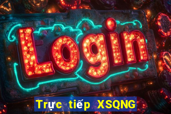 Trực tiếp XSQNG hôm nay