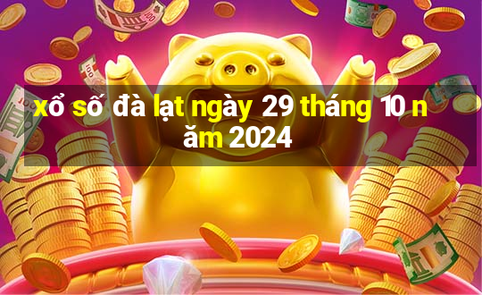 xổ số đà lạt ngày 29 tháng 10 năm 2024