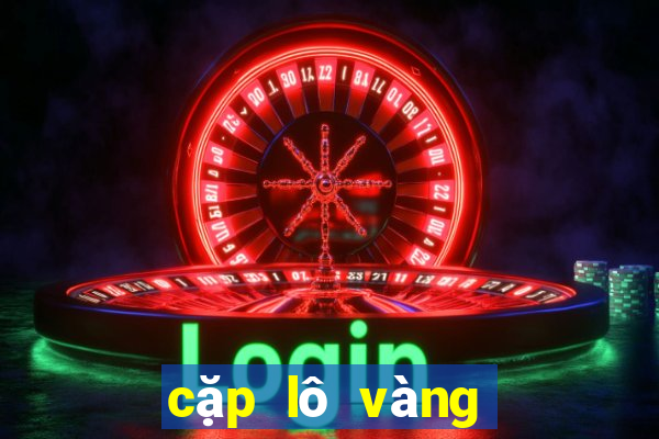 cặp lô vàng hôm nay