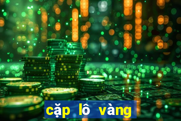 cặp lô vàng hôm nay