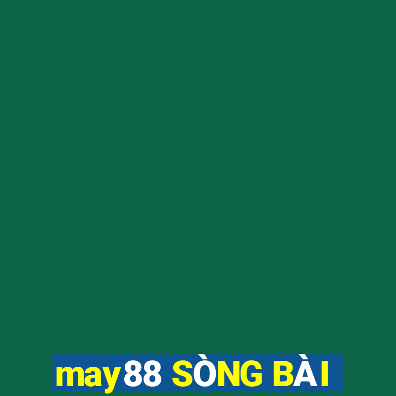 may88 SÒNG BÀI