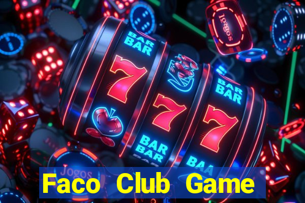 Faco Club Game Bài Nổ Hũ Uy Tín