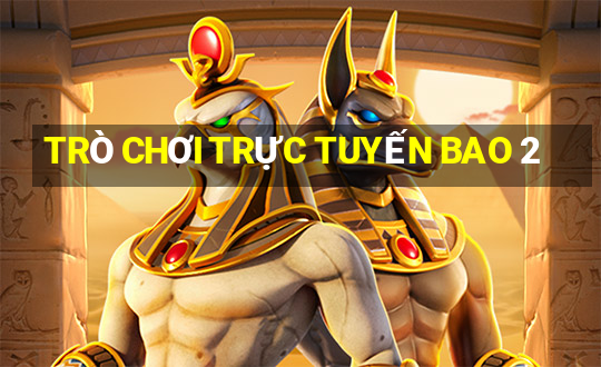 TRÒ CHƠI TRỰC TUYẾN BAO 2