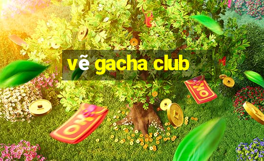 vẽ gacha club